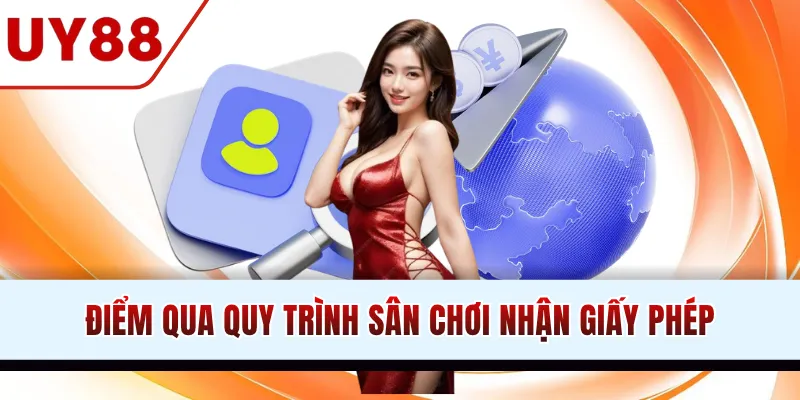 Điểm qua quy trình sân chơi nhận giấy phép