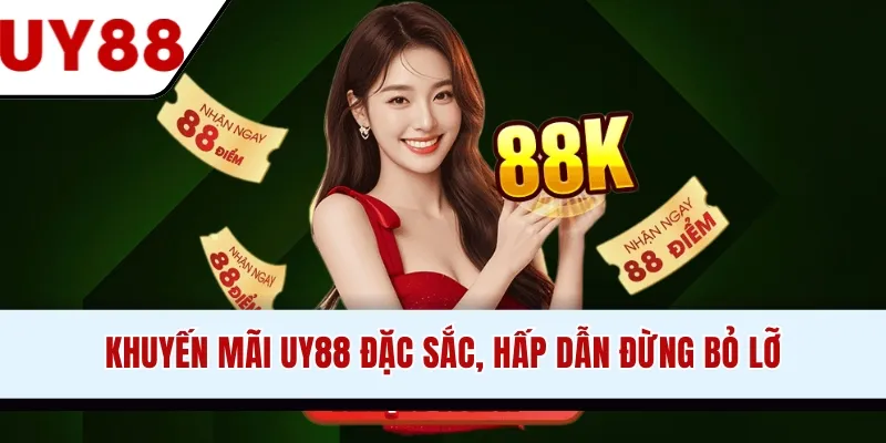 Khuyến mãi UY88 đặc sắc, hấp dẫn đừng bỏ lỡ